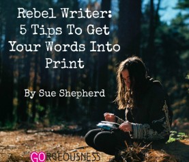 Rebel Writer: 5 Tips To Get Your Words In Print