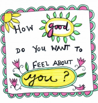How Good Do You Want To Feel About You?