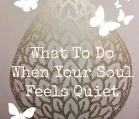What To Do When Your Soul Feels Quiet